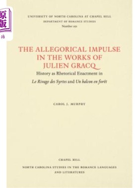 海外直订The Allegorical Impulse in the Works of Julien Gracq: History as Rhetorical Enac 朱利安·格拉克作品中的寓言