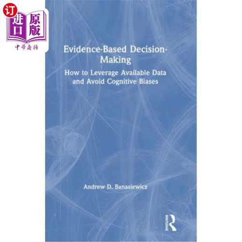 海外直订Evidence-Based Decision-Making: How to Leverage Available Data and Avoid Cogniti 循证决策：如何利用现有数据