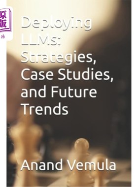 海外直订Deploying LLMs: Strategies, Case Studies, and Future Trends 部署法学硕士：战略、案例研究和未来趋势