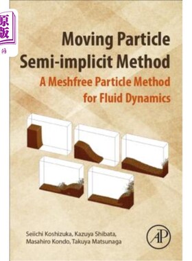 海外直订Moving Particle Semi-Implicit Method: A Meshfree Particle Method for Fluid Dynam 运动粒子半隐式方法：流体动