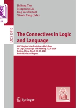 海外直订The Connectives in Logic and Language: 4th Tsinghua Interdisciplinary Workshop o 逻辑与语言中的连接词：第四