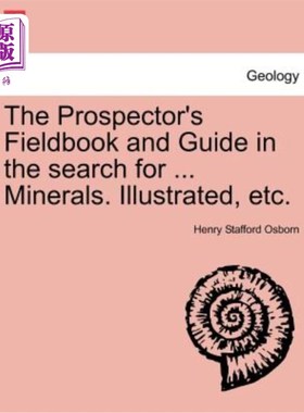 海外直订The Prospector's Fieldbook and Guide in the Search for ... Minerals. Illustrated 勘探者勘探手册和指南矿物质