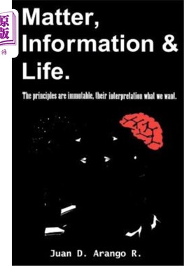 海外直订Matter, Information And Life.: The principles are immutable, their interpretatio 物质、信息和生命。这些原则