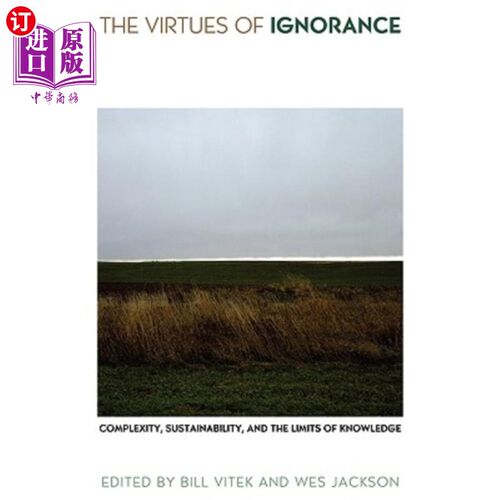 海外直订The Virtues of Ignorance: Complexity, Sustainability, and the Limits of Knowledg 无知的美德:复杂性、可持续