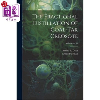 海外直订The Fractional Distillation of Coal-tar Creosote; Volume no.80 煤焦油杂酚油分馏工艺研究体积no.80