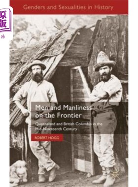 海外直订Men and Manliness on the Frontier: Queensland and British Columbia in the Mid-Ni 边疆上的男人和男子气概：19