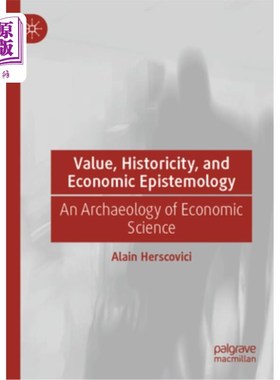 海外直订Value, Historicity, and Economic Epistemology: An Archaeology of Economic Scienc 价值、历史性与经济认识论：
