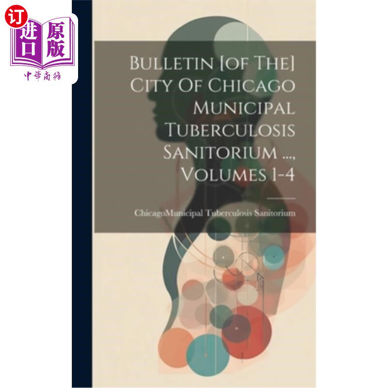 海外直订医药图书Bulletin [of The] City Of Chicago Municipal Tuberculosis Sanitorium ..., Volumes 芝加哥市肺结核医院