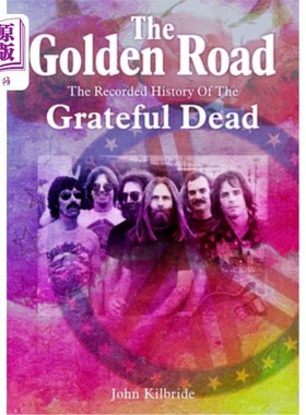 海外直订The Golden Road:: The Recorded History of the Grateful Dead 黄金之路:感恩而死之人的历史记录。