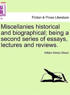 海外直订Miscellanies Historical and Biographical; Being a Second Series of Essays, Lectu 历史和传记的杂录;作为第二