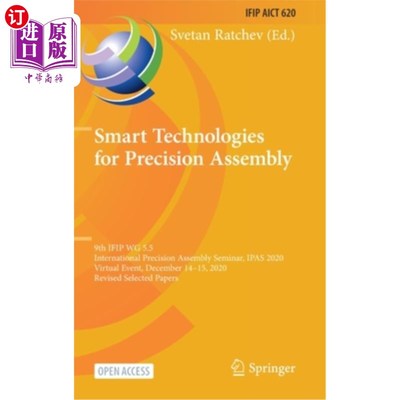 海外直订Smart Technologies for Precision Assembly: 9th Ifip Wg 5.5 International Precisi 精密装配智能技术:第九届Ifi