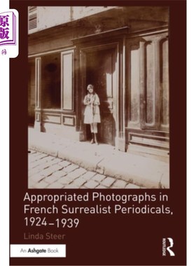 海外直订Appropriated Photographs in French Surrealist Periodicals, 1924-1939 摘自1924-1939年法国超现实主义期刊照片