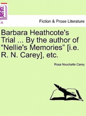 海外直订Barbara Heathcote's Trial ... By the author of Nellie's Memories [i.e. R. N. Car 芭芭拉·希思科特的审判…《