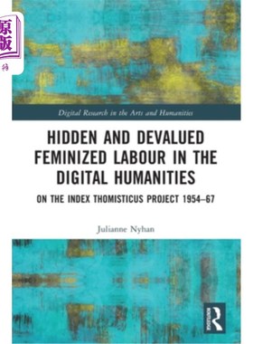 海外直订Hidden and Devalued Feminized Labour in the Digital Humanities: On the Index Tho 数字人文学科中隐藏的、被贬