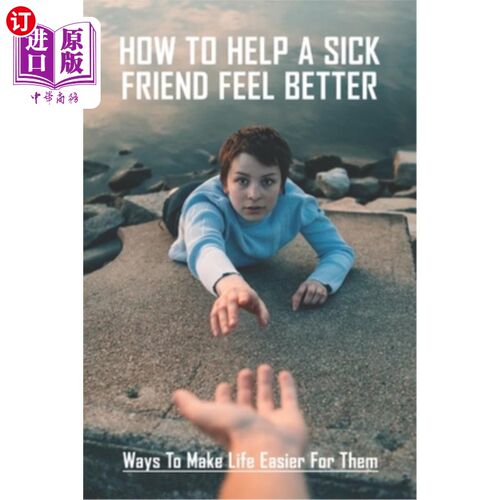 海外直订医药图书How To Help A Sick Friend Feel Better: Ways To Make Life Easier For Them: Ailing 如何帮助生病的朋友