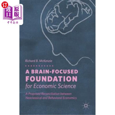 海外直订A Brain-Focused Foundation for Economic Science: A Proposed Reconciliation Betwe 一个以脑为中心的经济科学：