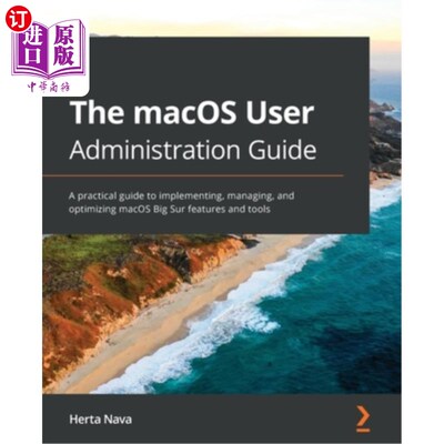 海外直订The macOS User Administration Guide: A practical guide to implementing, managing macOS用户管理指