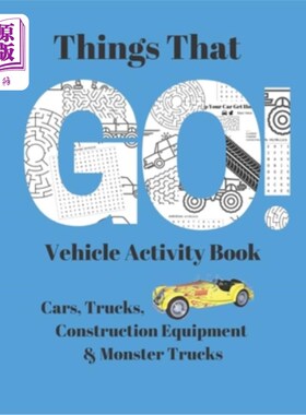 海外直订Things That Go! Vehicle Activity Book: Cars, Trucks, Monster Trucks and Construc 东西去吧!车辆活动书:汽车，