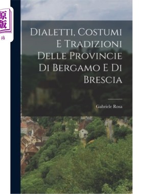 海外直订Dialetti, Costumi e Tradizioni Delle Provincie di Bergamo e di Brescia 贝加莫和布雷西亚省的方言、习俗和传统