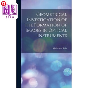 几何研究 光学仪器图象形成 Instruments Optical Images Formation the Investigation 海外直订Geometrical