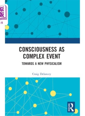 海外直订Consciousness as Complex Event: Towards a New Physicalism 作为复杂事件的意识：走向新物理主义