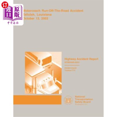 海外直订Highway Accident Report: Motorcoach Run-Off-The-Road Accident Tallulah, Louisian 高速公路事故报告:长途汽车