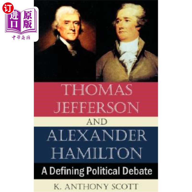 海外直订Thomas Jefferson and Alexander Hamilton: A Defining Political Debate 托马斯·杰斐逊和亚历山大·汉密尔顿:一场