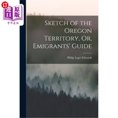 海外直订Sketch of the Oregon Territory, Or, Emigrants' Guide 俄勒冈领土草图，或移民指南