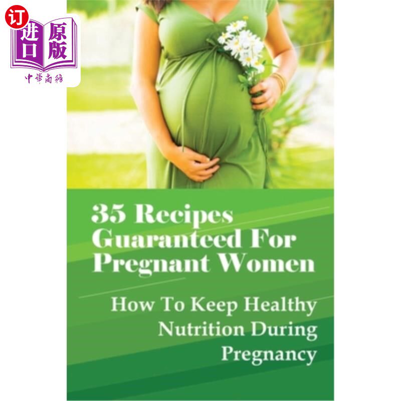 海外直订医药图书35 Recipes Guaranteed For Pregnant Women: How To Keep Healthy Nutrition During P 35个孕妇食谱：如何