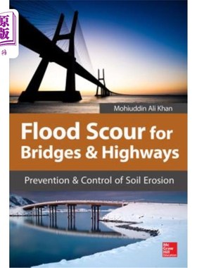 海外直订Flood Scour for Bridges and Highways: Prevention and Control of Soil Erosion 桥梁和公路的洪水冲刷:水土流失