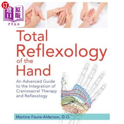 海外直订Total Reflexology of the Hand: An Advanced Guide to the Integration of Craniosac 手部全反射学：颅骶治疗和反
