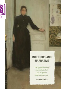 海外直订Interiors and Narrative: The Spatial Poetics of Machado de Assis, E?a de Queirós 室内与叙事：Spatpb