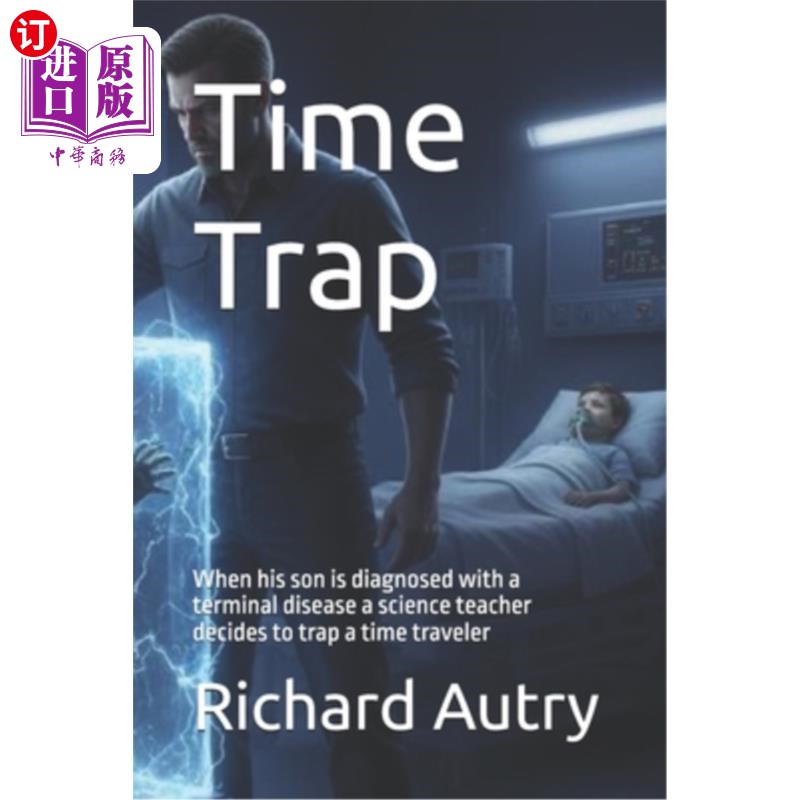 海外直订Time Trap: When his son is diagnosed with a terminal disease a science teacher d 时间陷阱:当他的儿子被诊断