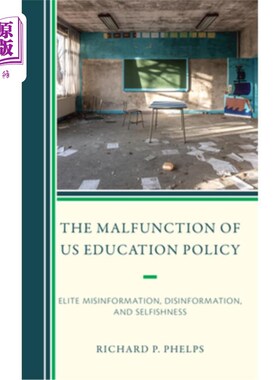 海外直订The Malfunction of Us Education Policy: Elite Misinformation, Disinformation, an 美国教育政策的失灵:精英的