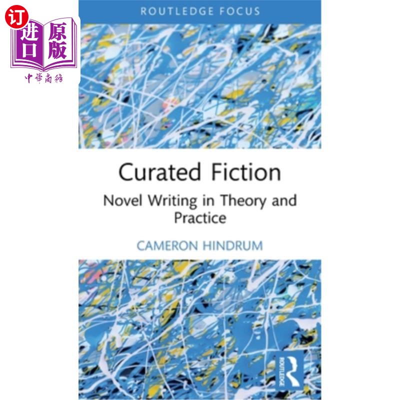 海外直订Curated Fiction: Novel Writing in Theory and Practice 策划小说：小说写作的理论与实践