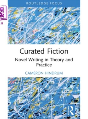 海外直订Curated Fiction: Novel Writing in Theory and Practice 策划小说：小说写作的理论与实践