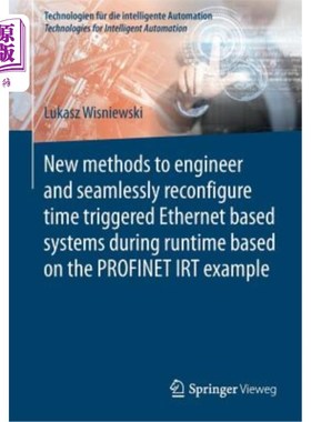 海外直订New Methods to Engineer and Seamlessly Reconfigure Time Triggered Ethernet Based 基于Profinet Irt示