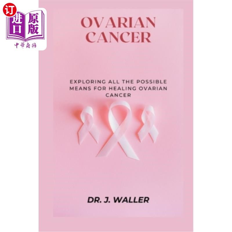 海外直订医药图书Ovarian Cancer: Exploring All the Possible Means for Healing Ovarian Cancer 卵巢癌：探索治愈卵巢癌