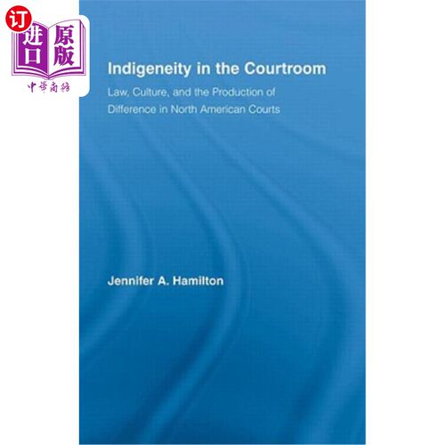 海外直订Indigeneity in the Courtroom: Law, Culture, and the Production of Difference in  法庭的贫困：法律、文化和北