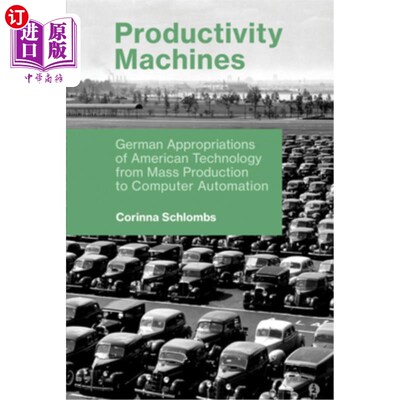 海外直订Productivity Machines: German Appropriations of American Technology from Mass Pr 生产力机器:从大规模生产到
