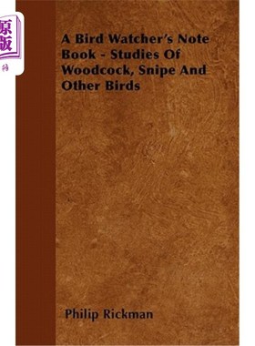 海外直订A Bird Watcher's Note Book - Studies of Woodcock, Snipe and Other Birds 雀鸟观察笔记-林鹬、鹬及其他鸟类的研