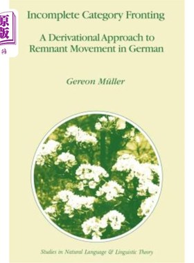 海外直订Incomplete Category Fronting: A Derivational Approach to Remnant Movement in Ger 不完全范畴前沿：德国残存运