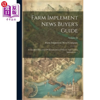 海外直订Farm Implement News Buyer's Guide: A Classified Directory Of Manufacturers Of Fa 农具新闻买家指南：农具和花