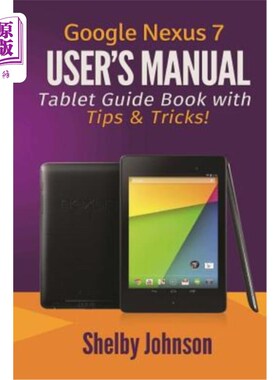 海外直订Google Nexus 7 User's Manual: Tablet Guide Book with Tips & Tricks! 谷歌Nexus 7用户手册：平板电脑指南与技巧