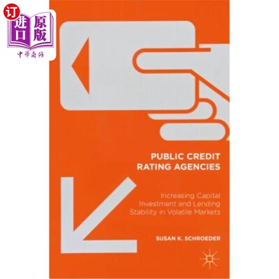 海外直订Public Credit Rating Agencies: Increasing Capital Investment and Lending Stabili 公共信用评级机构：在动荡的市场