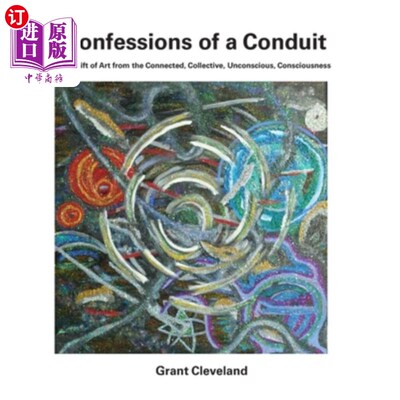 海外直订Confessions of a Conduit: The Gift of Art from the Connected, Collective, Uncons 管道的忏悔：来自连接、集体