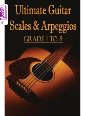 海外直订Ultimate Guitar Scales & Arpeggios: Grade 1 to 8: Sheet Music for Guitar 终极吉他音阶和琶音：1至8年级：吉他