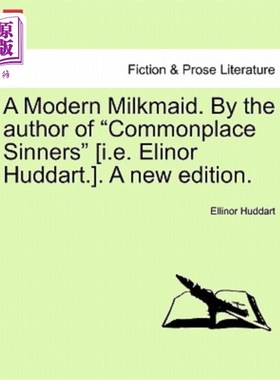 海外直订A Modern Milkmaid. by the Author of Commonplace Sinners [I.E. Elinor Huddart.].  现代挤奶女工。作者是《平凡