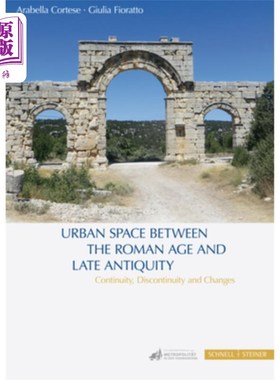 海外直订Urban Space Between the Roman Age and Late Antiquity: Continuity, Discontinuity  Urban Spac