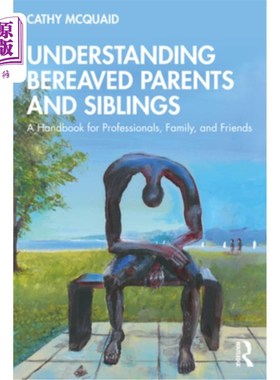 海外直订医药图书Understanding Bereaved Parents and Siblings: A Handbook for Professionals, Famil 了解失去亲人的父母